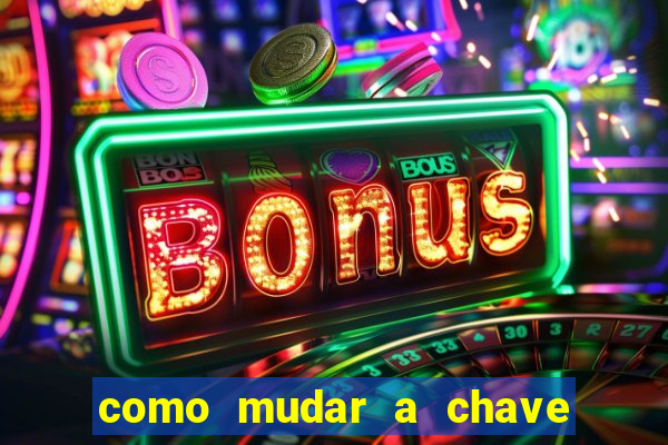 como mudar a chave pix da brabet